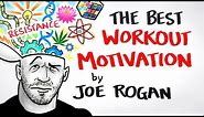 The Best Workout Motivation Ever - Joe Rogan