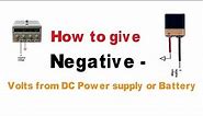 How to give Negative volts from DC power supply or Battery