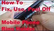 How to Fix or peel off Smartphone Mobile Phone Ring Holder
