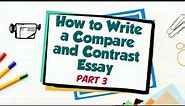 How to Write a Compare and Contrast Essay | Part 3