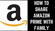 How to Share Amazon Prime with Family