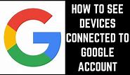 How to See Devices Connected to Google Account