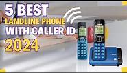 Top 5 Best Landline Phones with Caller ID of 2024!