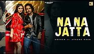 Na Na Jatta (Official Video ) | Amensn & Afsana Khan | Avvy Sra | New Punjabi Song 2022