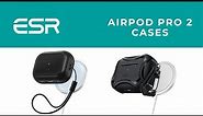 ESR AirPod Pro 2 Cases - Unboxing and First Look
