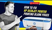 How to Fix HP Deskjet Printer Printing Blank Pages? | Printer Tales