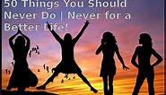 50 Things You Should Never Do