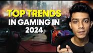 Top Trends in Gaming in 2024 !