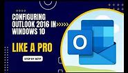 Configuring Outlook 2016 in Windows 10 - Step-by-Step Guide