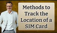 Methods to Track the Location of a SIM Card