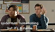 spiderman: homecoming but it's a meme
