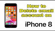 How to delete email account on iPhone 8