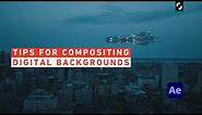 Tips for Compositing Digital Backgrounds – After Effects Tutorial