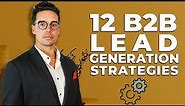 12 B2B Lead Generation Strategies For 2024