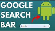 How to Get Google Search Bar on Android Home Screen