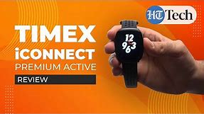 Timex iConnect Premium Active Smartwatch Review: great features for under ₹7k!