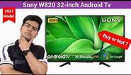 Sony W820 32-inch Android Tv 2021| Should you buy?