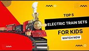 ✅ Top 5 Best Electric Train Sets Review For Kids