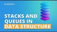Stacks And Queues In Data Structure | Data Structures And Algorithms Tutorial | Simplilearn