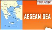 Aegean Sea - Map Location For UPSC | Geography Through Maps