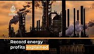 Why are oil and gas companies making huge profits? | Al Jazeera Newsfeed