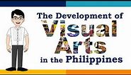 DEVELOPMENT OF VISUAL ARTS IN THE PHILIPPINES | ARTS APPRECIATION
