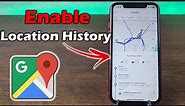 How to Enable Location History on Google Maps on iPhone | Full Guide