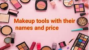 Makeup tools with their names and prices | Makeup kit product name list for beginners |