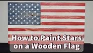 How to Paint Stars on a Wooden Flag | Rustic American Flag | Distressed Finish