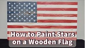 How to Paint Stars on a Wooden Flag | Rustic American Flag | Distressed Finish