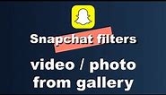 How to apply any Snapchat filter on a video/photo from your gallery #snapchat #tutorial