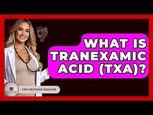What Is Tranexamic Acid (TXA)? - First Response Medicine