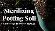 How to Sterilize Potting Soil by Baking It in the Oven