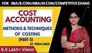 Methods Of Costing | Techniques Of Costing | Meaning | Types | Cost Accounting | BBA | B.Com | MBA