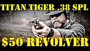 Titan Tiger!! 50 Dollar Revolver!!! .38 Special