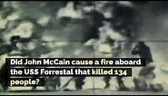 Did John McCain Cause a Fire Aboard the USS Forrestal that Killed 134 People?