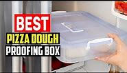 ✅ 5 Best Pizza Dough Proofing Box You Can Buy In 2023