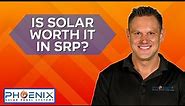 Arizona Solar - Is Solar Worth It In SRP?