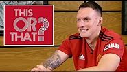 This or That? | Phil Jones | Manchester United