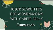 10 Job Search Tips for Women/Moms with Career Break