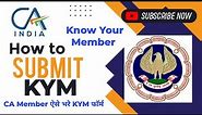 Procedure to File CA Know Your Member (KYM) Form | ICAI |