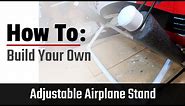 How to Build Your Own Adjustable Airplane Stand, Cheap!