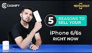 Top 5 reasons to sell your iPhone 6 or iPhone 6s now !