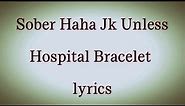 Sober Haha Jk Unless - Hospital Bracelet [lyric video]