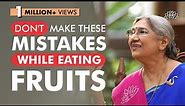The Right Way to Consume Fruits | Dr. Hansaji Yogendra