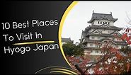 10 Best Places To Visit In Hyogo Japan