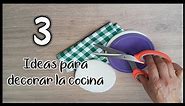 3 LINDAS IDEAS PARA DECORAR TU COCINA - Manualidades para adornar la cocina - Crafts for the kitchen