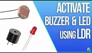 Activate Buzzer and LED using LDR and Arduino