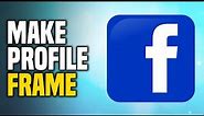 How To Make Facebook Profile Frame (SIMPLE!)
