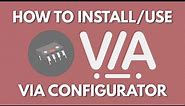 How to Install/Use VIA Configurator (App Tutorial)